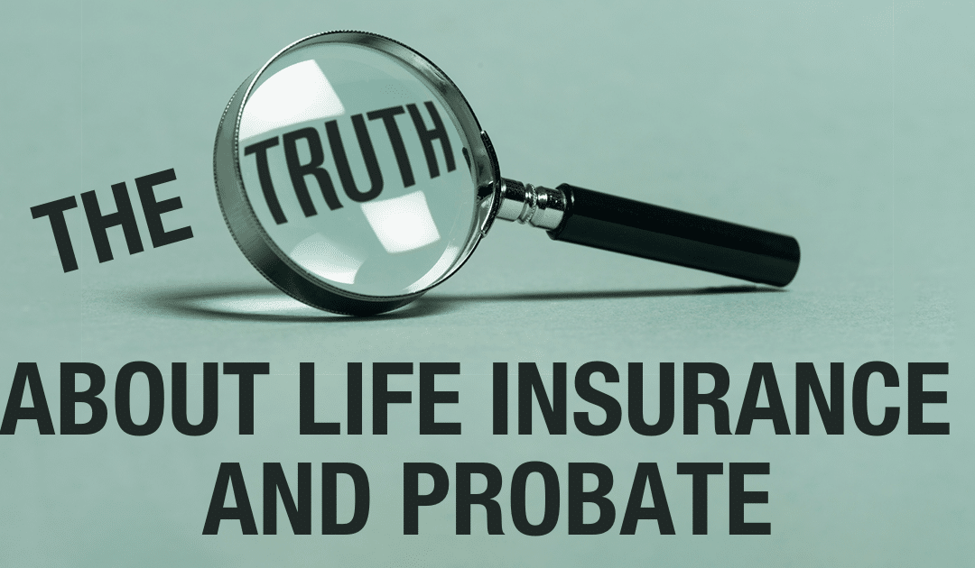 The Truth About Life Insurance and Probate